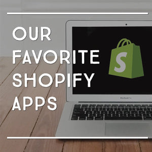 Working with Shopify // Our Favorite Apps