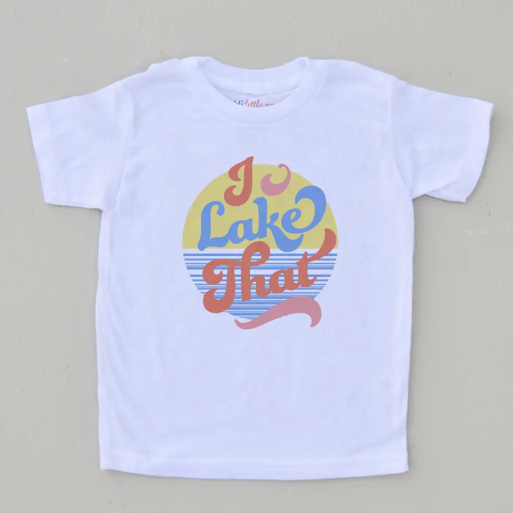 I Lake That T-shirt at Hi Little One